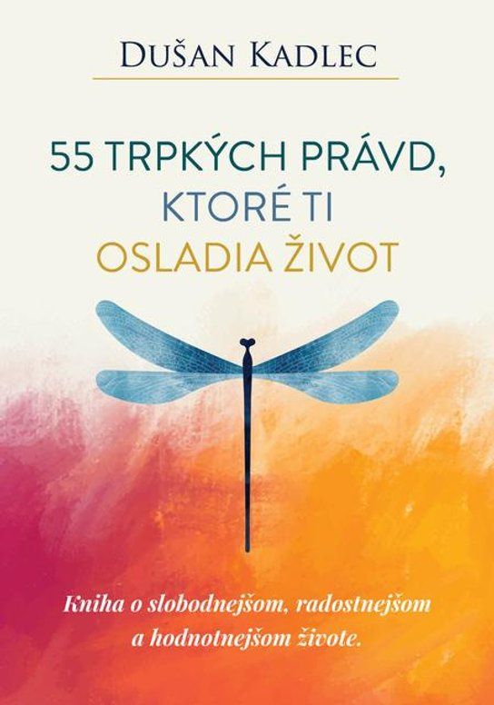 55 trpkých právd, ktoré ti osladia život -  Dušan Kadlec