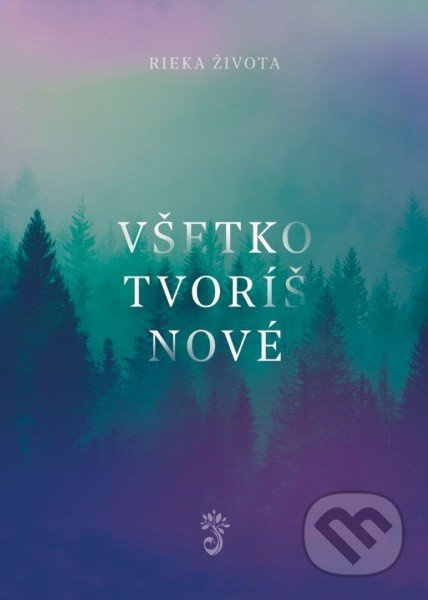 Všetko tvoríš nové (spevník) - Rieka Života - kniha z kategorie Zpěvníky