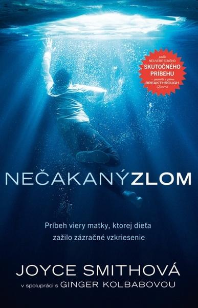 Nečakaný zlom (Príbeh viery matky, ktorej dieťa zažilo zázračné vzkriesenie) - kniha z kategorie Společenská beletrie