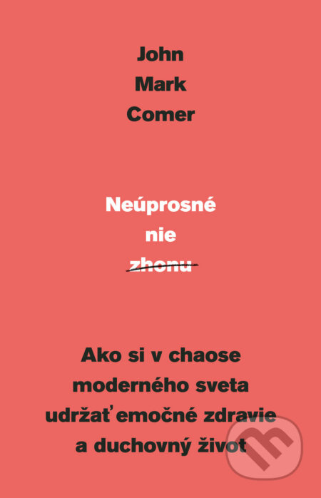 Neúprosné nie zhonu (Ako si v chaose moderného sveta udržať emočné zdravie a duchovný život) - kniha z kategorie Filozofie