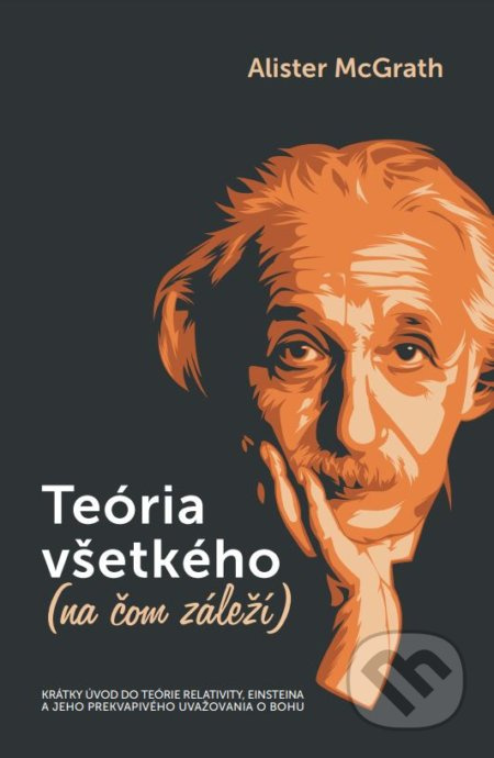 Teória všetkého (na čom záleží) (Krátky úvod do teórie relativity, Einsteina a jeho prekvapivého uvažovania o Bohu) - kniha z kategorie Odborné a…