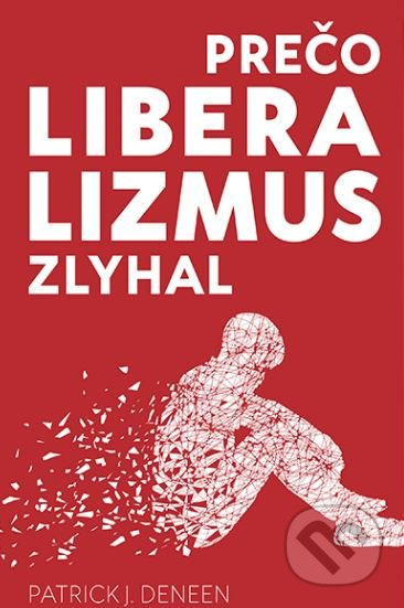 Prečo liberalizmus zlyhal (Zlyhal liberalizmus preto, lebo bol úspešný?) - kniha z kategorie Historie
