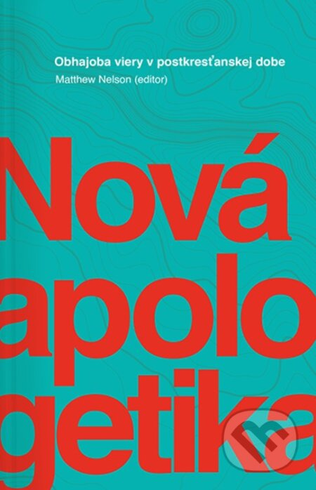 Nová apologetika (Obhajoba viery v postkresťanskej dobe) - kniha z kategorie Duchovní život
