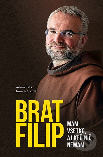 Brat Filip (Mám všetko, aj keď nič nemám) - Imrich Gazda, Adam Takáč - kniha z kategorie Duchovní život