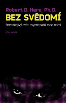 Bez svědomí. Znepokojivý svět psychopatů mezi námi - Robert D. Hare