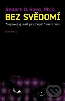 Bez svědomí. Znepokojivý svět psychopatů mezi námi - Robert D. Hare