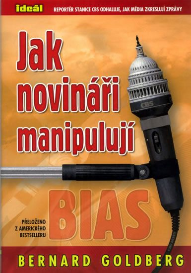Jak novináři manipulují - Bernard Goldberg