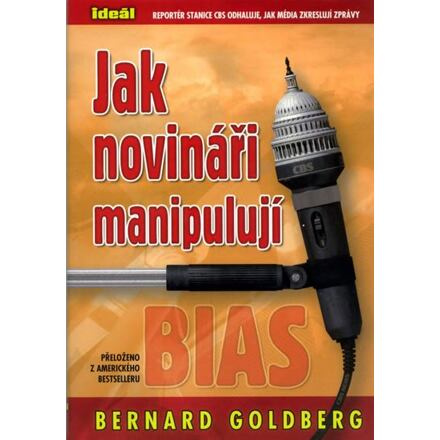 Jak novináři manipulují - Bernard Goldberg