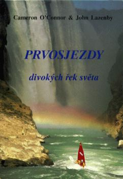 Prvosjezdy divokých řek světa - Cameron O'Conor, John Lazenby - kniha z kategorie Individuální sporty