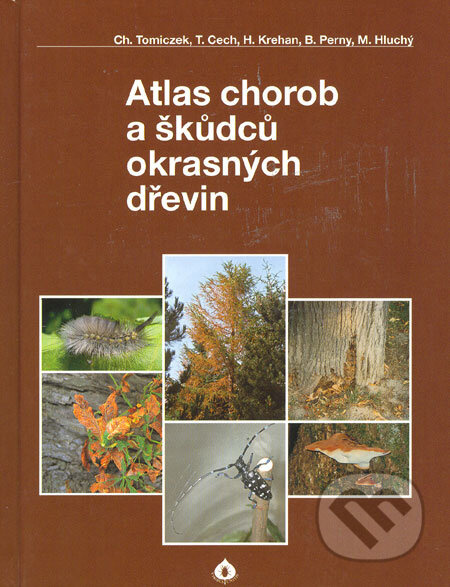 Atlas chorob a škůdců okrasných dřevin - Christian Tomiczek a kol. - kniha z kategorie Biologie