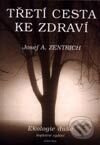 Třetí cesta ke zdraví I. - Ekologie duše - Josef A. Zentrich