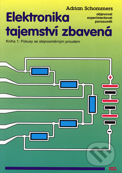 Elektronika tajemství zbavená - Kniha 1:Pokusy se stejnosměrným proudem