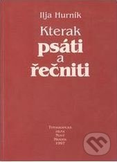 Kterak psáti a řečniti - Ilja Hurník