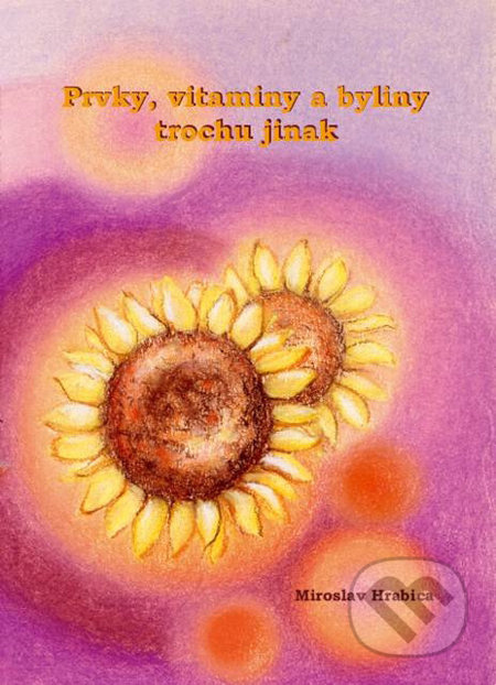 Prvky, vitaminy a byliny trochu jinak - Miroslav Hrabica