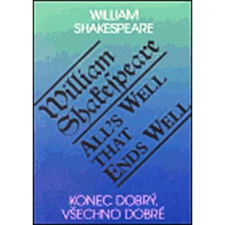 Konec dobrý, všechno dobré / All´s Well That Ends Well - William Shakespeare