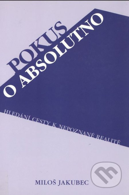 Pokus o absolutno - Miloš Jakubec