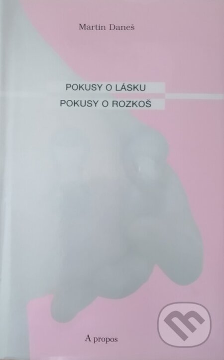 Pokusy o lásku, pokusy o rozkoš - Martin Daneš - kniha z kategorie Beletrie