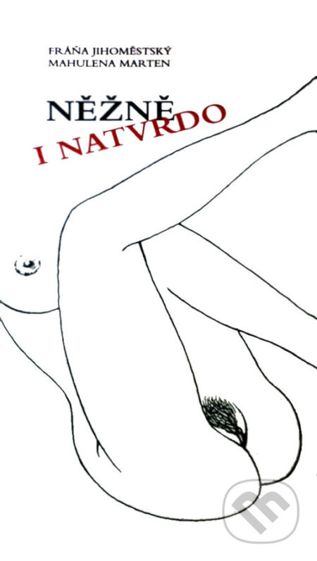 Něžně i natvrdo - Fráňa Jihoměstský, Mahulena Marten, Josef Velčovský (Ilustrátor) - kniha z kategorie Poezie