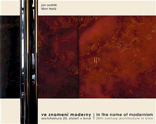 Ve znamení moderny / in the name of modernism (architektura 20,století v Brně / 20th century architecture in Brno)