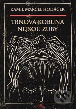 Trnová koruna nejsou zuby - Kamil Marcel Hodáček