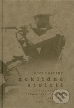 Neklidné století - Konflikty válečné, náboženské, etnické - I. díl 1900-1939 - Josef Novotný