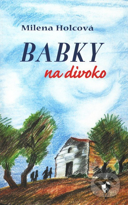 Babky na divoko - Milena Holcová