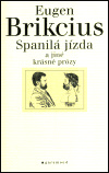 Spanilá jízda a jiné krásné prózy - Eugen Brikcius