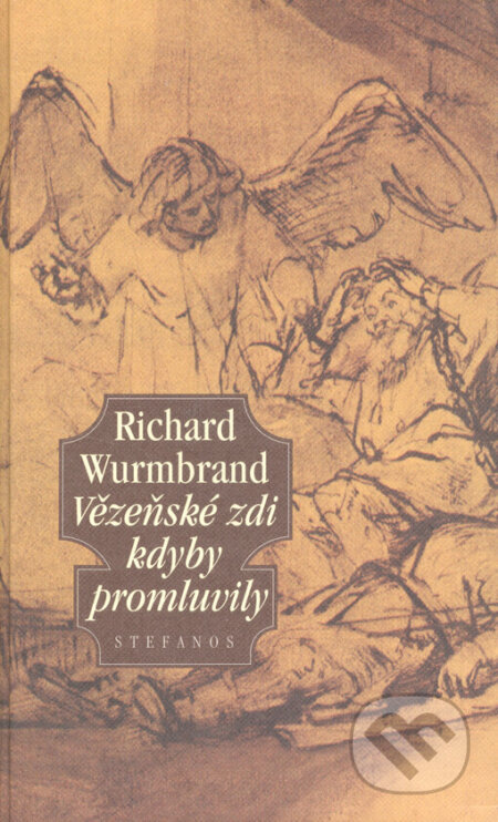 Vězeňské zdi kdyby promluvily - Richard Wurmbrand
