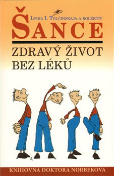 Šance - Zdravý život bez léků - kolektiv, Lydia I. Tolčinskaja