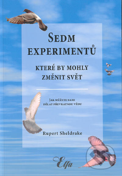 Sedm experimentů, které by mohly změnit svět - Rupert Sheldrake