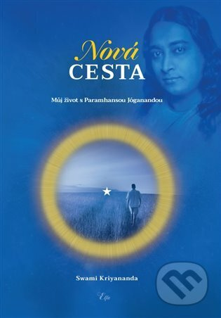 Nová cesta - Můj život s Paramhansou Jóganandou - Swami Kriyananda