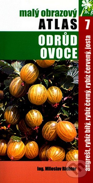 Malý obrazový atlas odrůd ovoce 7. (Angrešt, rybíz bílý, rybíz černý, rybíz červený, josta) - kniha z kategorie Dům, byt a zahrada