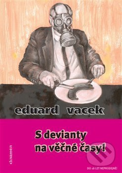 S devianty na věčné časy! - Eduard Vacek