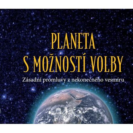 Planeta s možností volby - Zásadní promluvy z nekonečného vesmíru