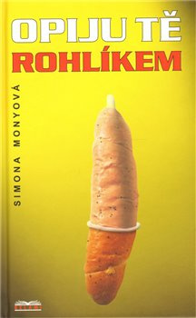Opiju tě rohlíkem - Simona Monyová