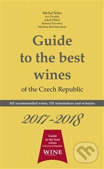 Guide to the best wines of the Czech Republic 2017-2018 - Ivo Dvořák, Roman Novotný, Jakub Přibyl, Richard Süss, Michal Šetka