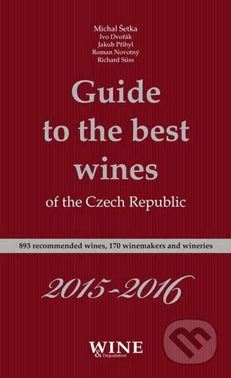 Guide to the best wines of the Czech Republic 2015-2016 - Ivo Dvořák, Roman Novotný, Jakub Přibyl, Richard Süss, Michal Šetka