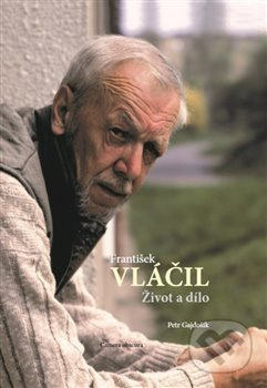 František Vláčil: Život a dílo - Petr Gajdošík