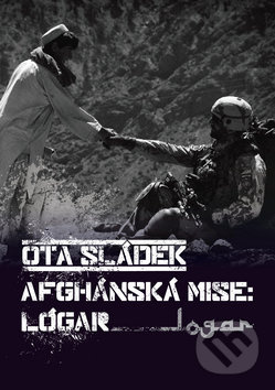 Afghánská mise: Lógar - Ota Sládek - kniha z kategorie Rozhovory