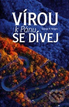 Vírou k Pánu se dívej - George R. Knight