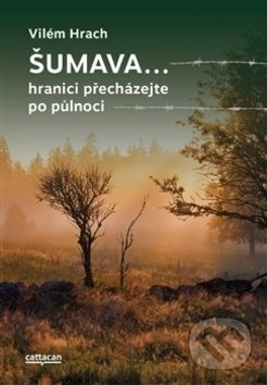 Šumava… hranici přecházejte po půlnoci - Vilém Hrach