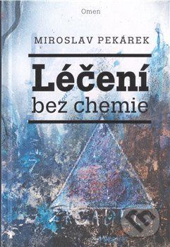 Léčení bez chemie - Miroslav Pekárek