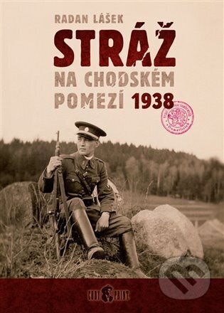 Stráž na chodském pomezí 1938 - Radan Lášek