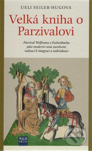 Velká kniha o Parzivalovi (Parzival Wolframa z Eschenbachu jako moderní cesta zasvěcení, vedoucí k integraci a individuaci) - kniha z kategorie Mýty,…