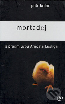 Mortadej (S předmluvou Arnošta Lustiga) - Petr Kolář - kniha z kategorie Společenská beletrie