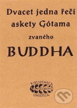 Dvacet jedna řečí askety Gótama zvaného Buddha - K.E. Neumann