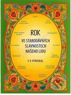Rok ve starodávných slavnostech našeho lidu - František Vladimír Vykoukal