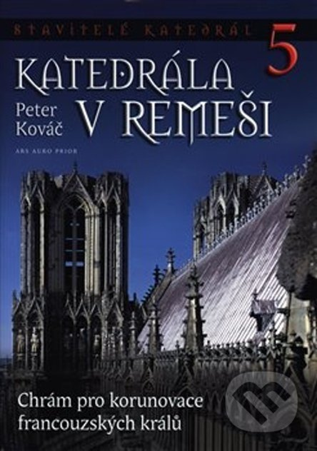 Stavitelé katedrál 5. Katedrála v Remeši - Peter Kováč