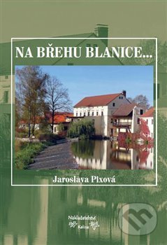 Na břehu Blanice... - Jaroslava Pixová