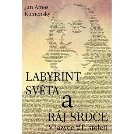 Labyrint světa a ráj srdce - V jazyce 21. století - Jan Amos Komenský